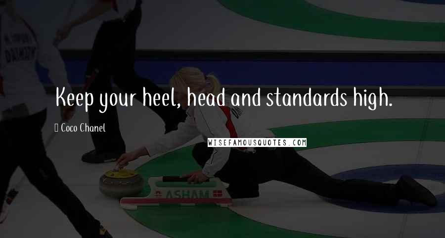 Coco Chanel Quotes: Keep your heel, head and standards high.