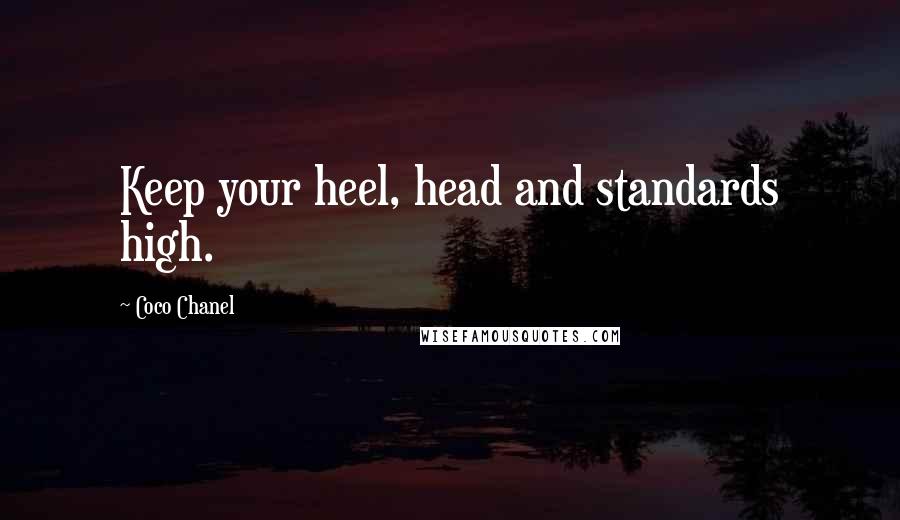 Coco Chanel Quotes: Keep your heel, head and standards high.