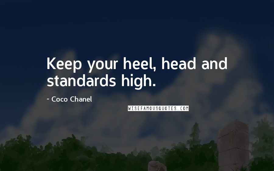 Coco Chanel Quotes: Keep your heel, head and standards high.