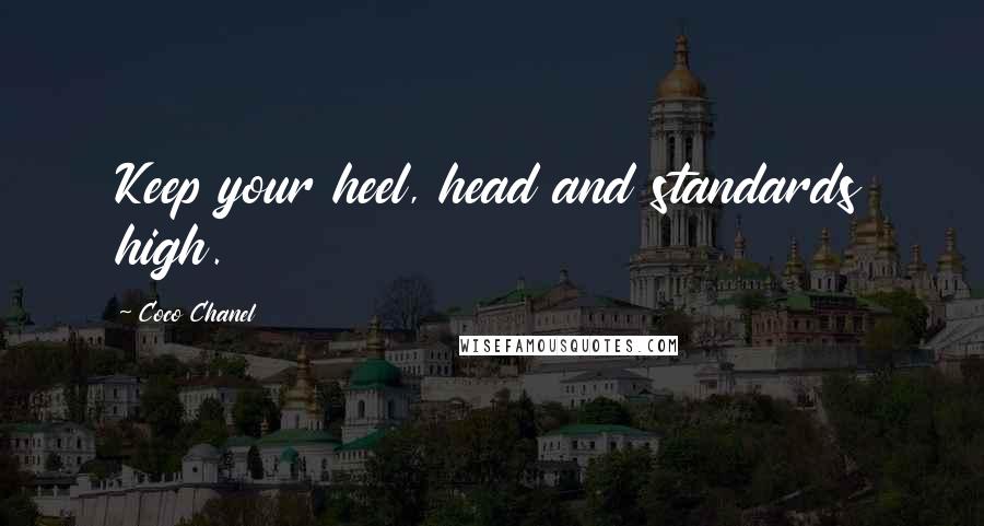 Coco Chanel Quotes: Keep your heel, head and standards high.