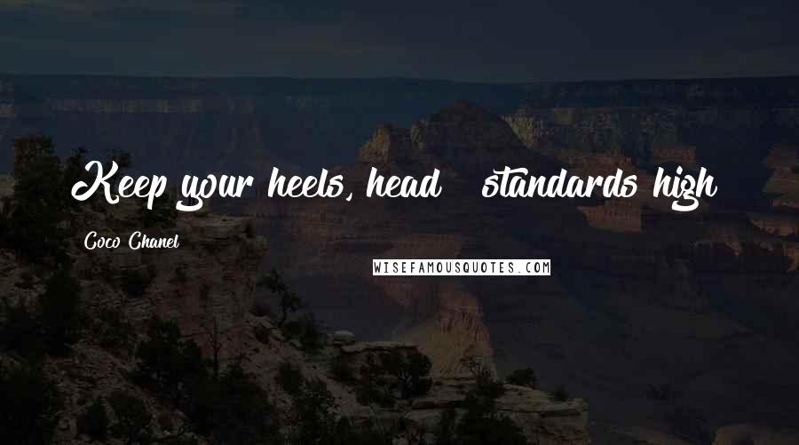 Coco Chanel Quotes: Keep your heels, head & standards high!