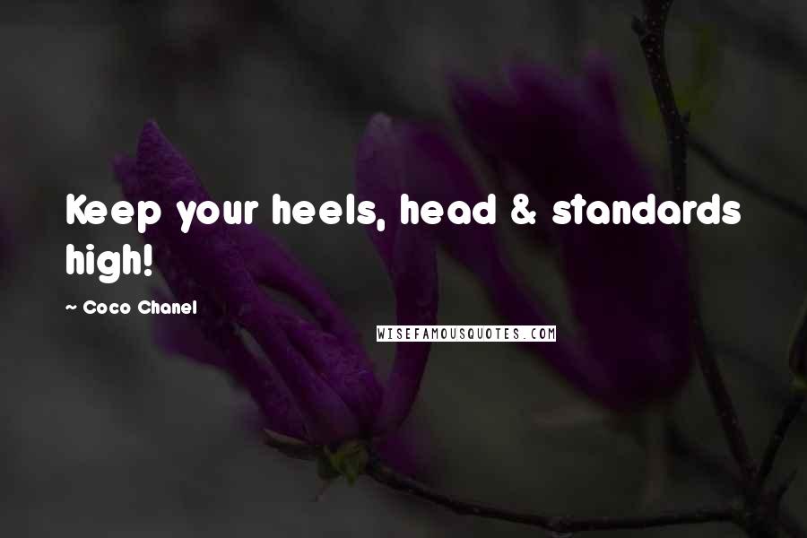 Coco Chanel Quotes: Keep your heels, head & standards high!