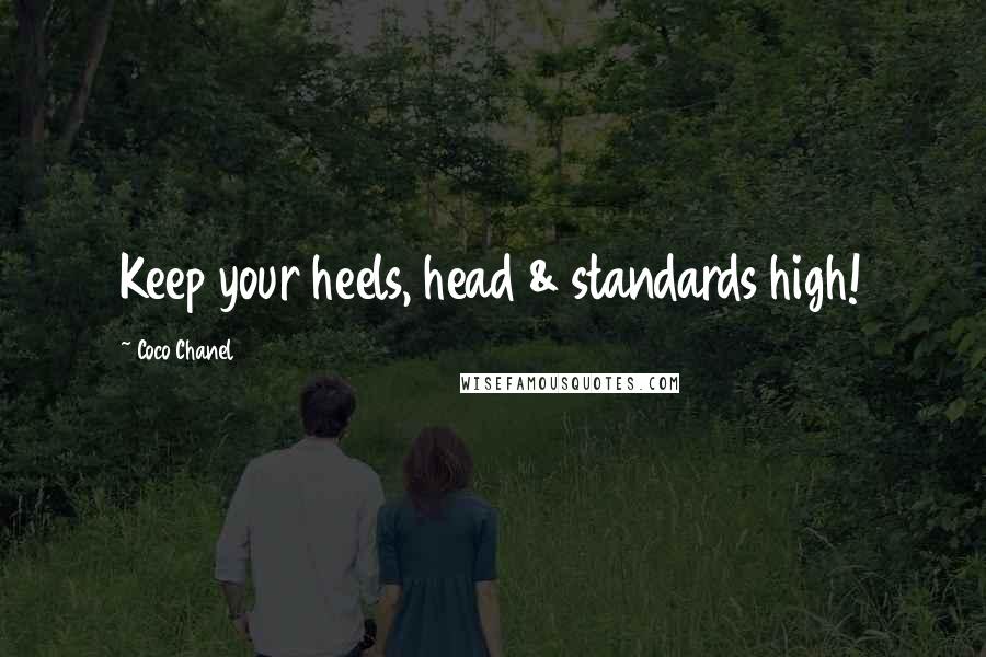 Coco Chanel Quotes: Keep your heels, head & standards high!