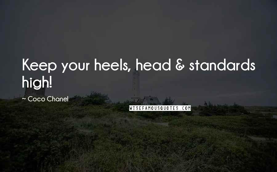 Coco Chanel Quotes: Keep your heels, head & standards high!