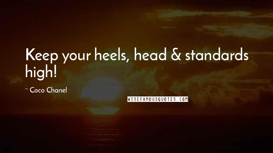 Coco Chanel Quotes: Keep your heels, head & standards high!