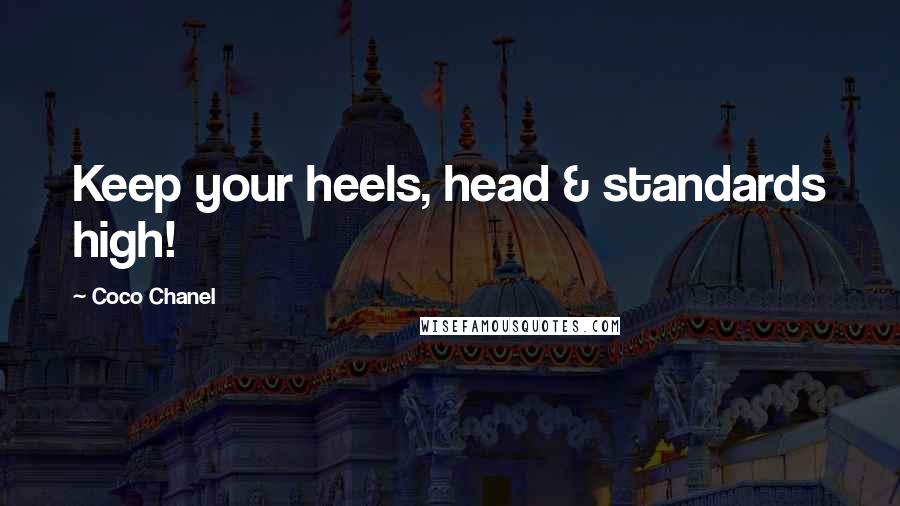 Coco Chanel Quotes: Keep your heels, head & standards high!