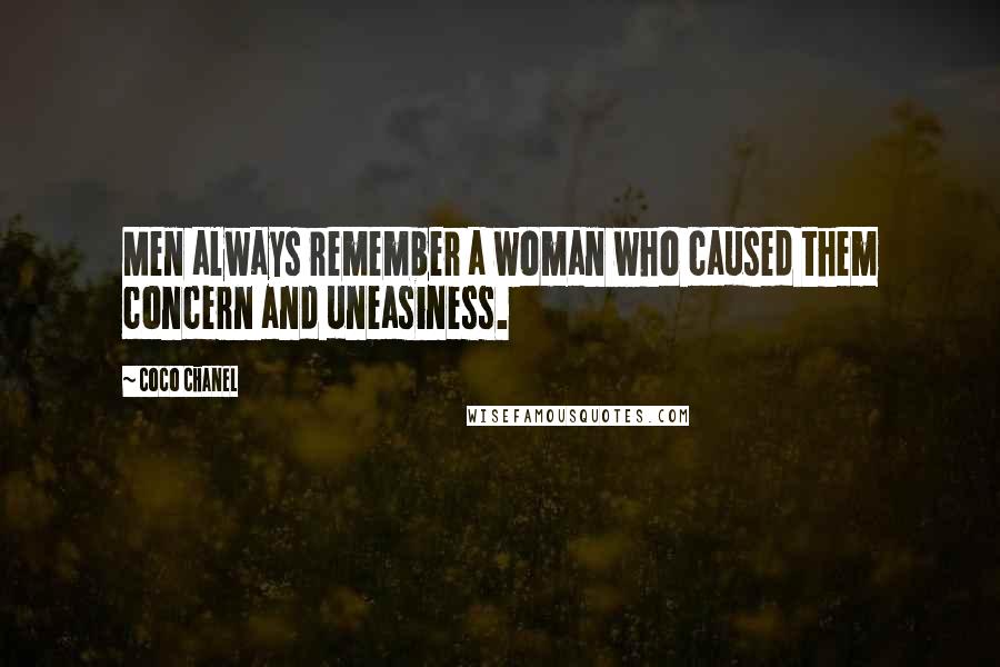 Coco Chanel Quotes: Men always remember a woman who caused them concern and uneasiness.