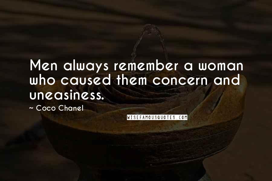 Coco Chanel Quotes: Men always remember a woman who caused them concern and uneasiness.