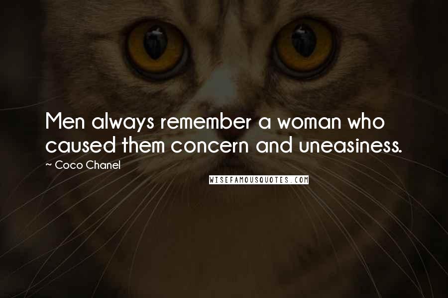 Coco Chanel Quotes: Men always remember a woman who caused them concern and uneasiness.