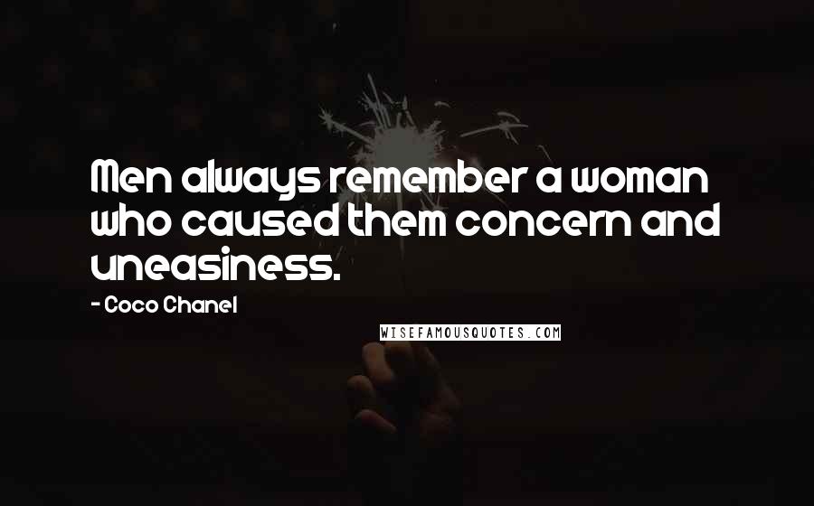 Coco Chanel Quotes: Men always remember a woman who caused them concern and uneasiness.