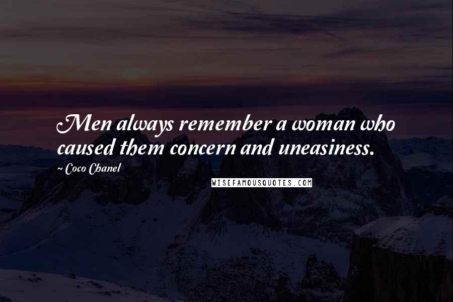 Coco Chanel Quotes: Men always remember a woman who caused them concern and uneasiness.