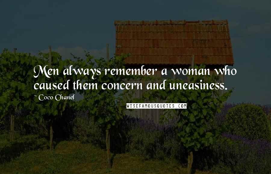 Coco Chanel Quotes: Men always remember a woman who caused them concern and uneasiness.