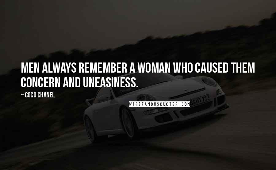 Coco Chanel Quotes: Men always remember a woman who caused them concern and uneasiness.