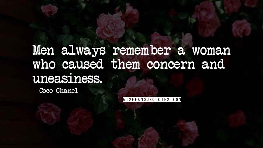 Coco Chanel Quotes: Men always remember a woman who caused them concern and uneasiness.