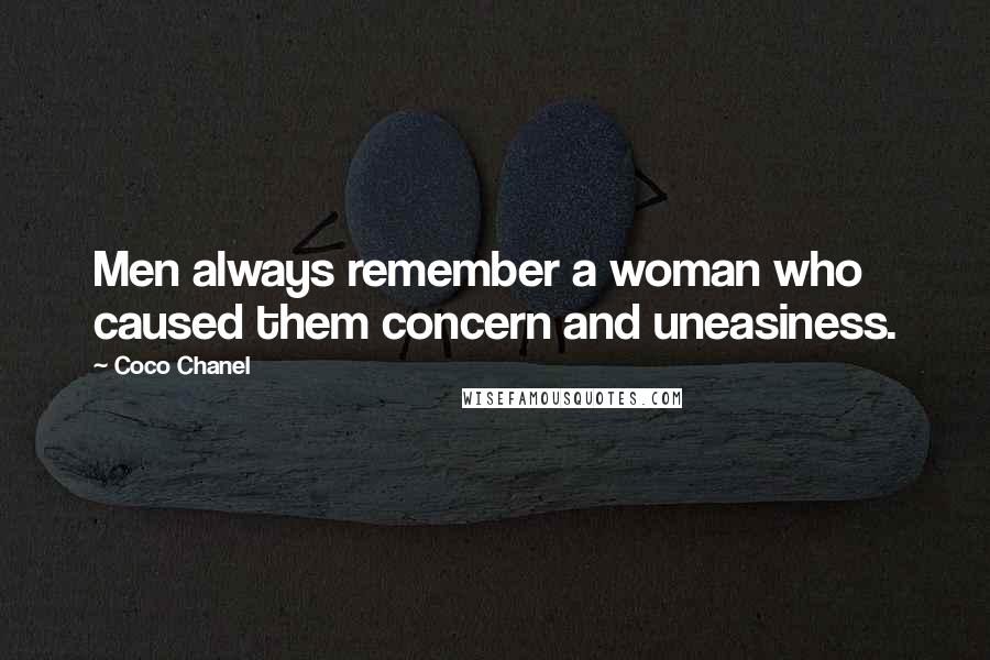 Coco Chanel Quotes: Men always remember a woman who caused them concern and uneasiness.