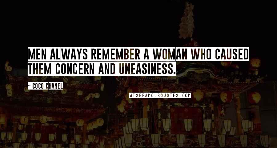 Coco Chanel Quotes: Men always remember a woman who caused them concern and uneasiness.