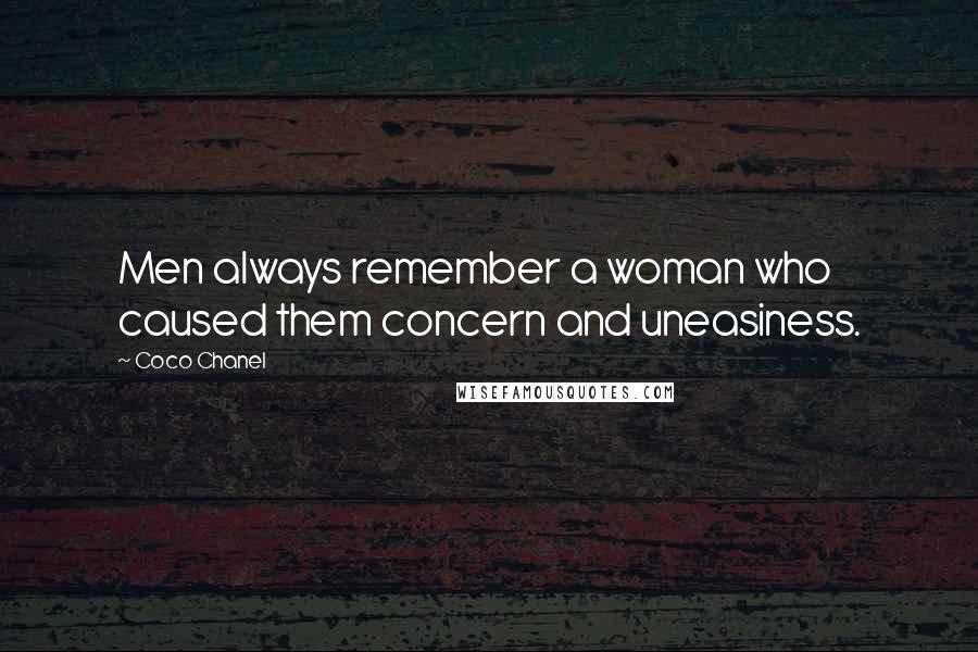 Coco Chanel Quotes: Men always remember a woman who caused them concern and uneasiness.