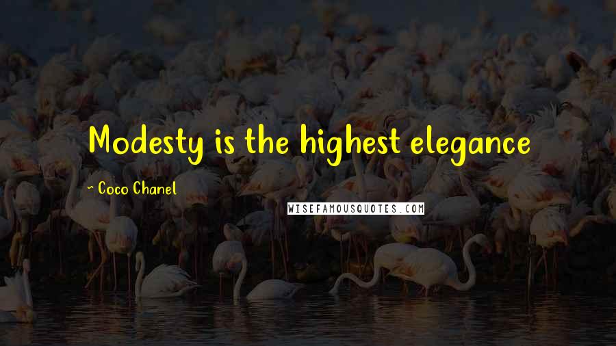 Coco Chanel Quotes: Modesty is the highest elegance