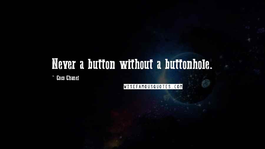 Coco Chanel Quotes: Never a button without a buttonhole.