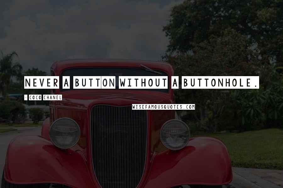 Coco Chanel Quotes: Never a button without a buttonhole.