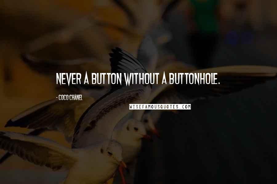 Coco Chanel Quotes: Never a button without a buttonhole.