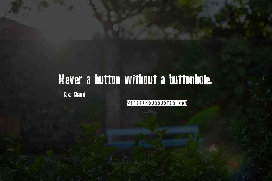 Coco Chanel Quotes: Never a button without a buttonhole.