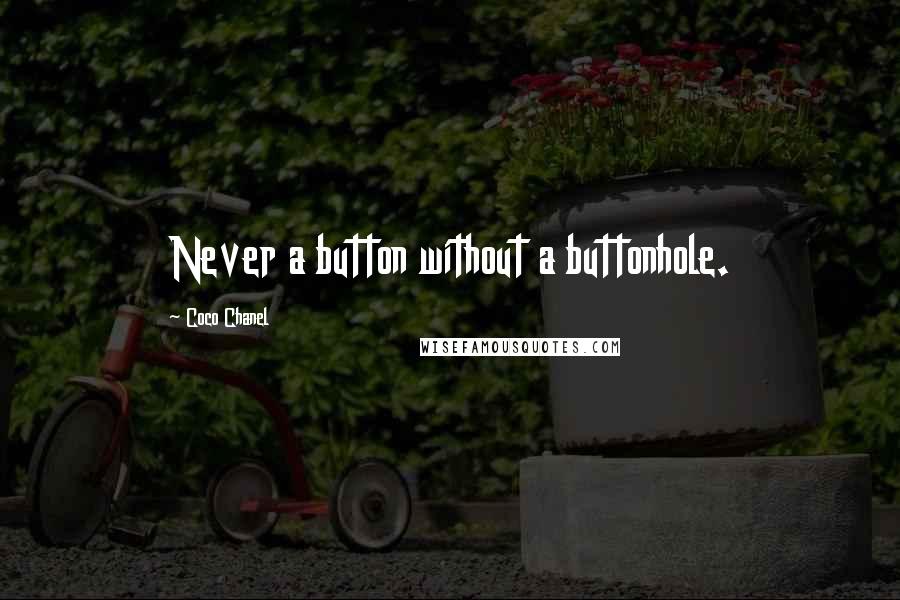 Coco Chanel Quotes: Never a button without a buttonhole.