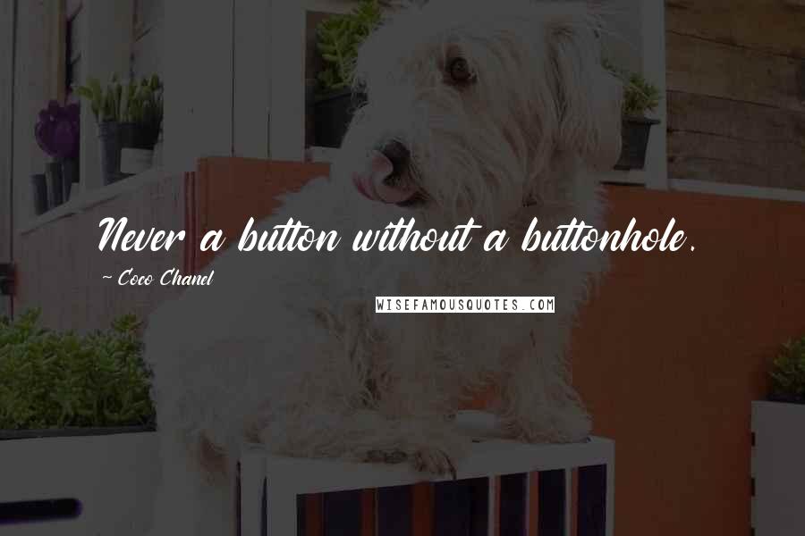 Coco Chanel Quotes: Never a button without a buttonhole.