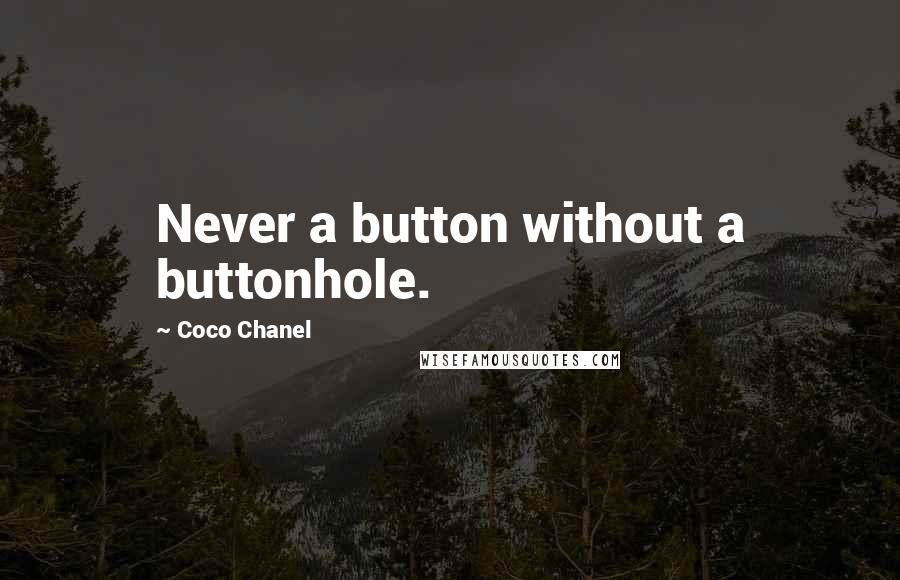 Coco Chanel Quotes: Never a button without a buttonhole.