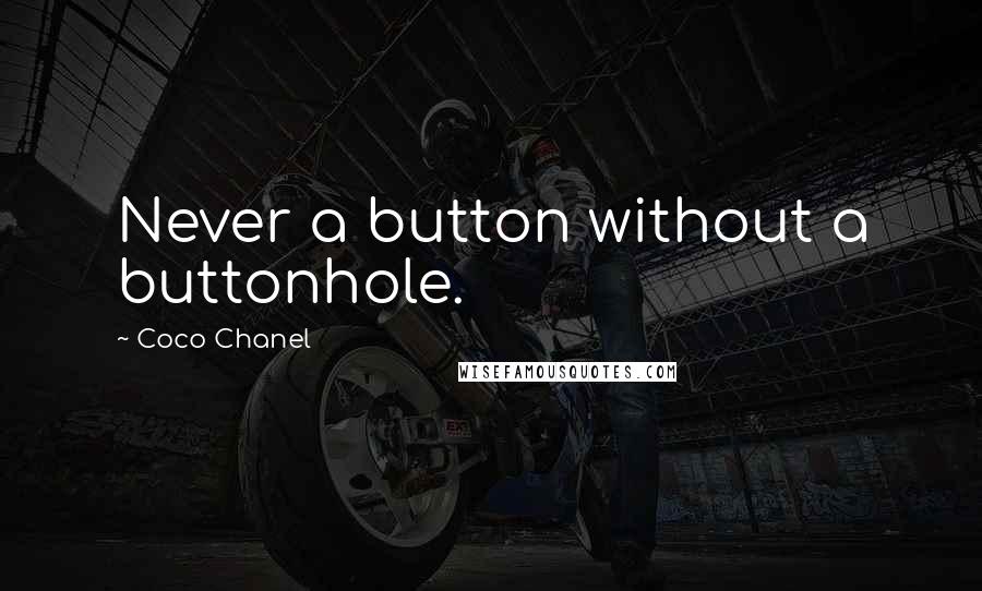 Coco Chanel Quotes: Never a button without a buttonhole.