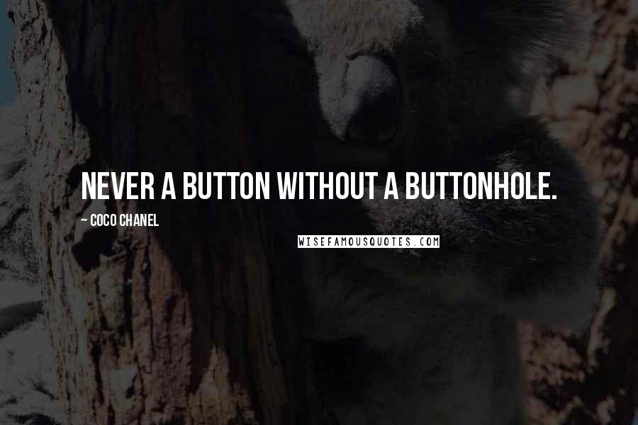 Coco Chanel Quotes: Never a button without a buttonhole.