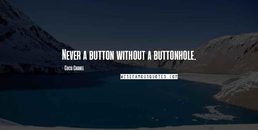 Coco Chanel Quotes: Never a button without a buttonhole.