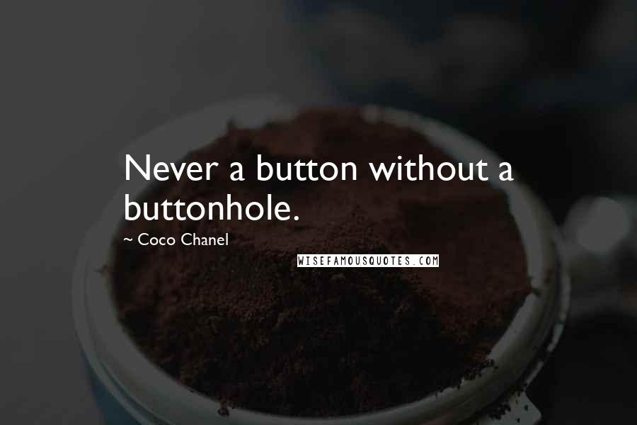 Coco Chanel Quotes: Never a button without a buttonhole.