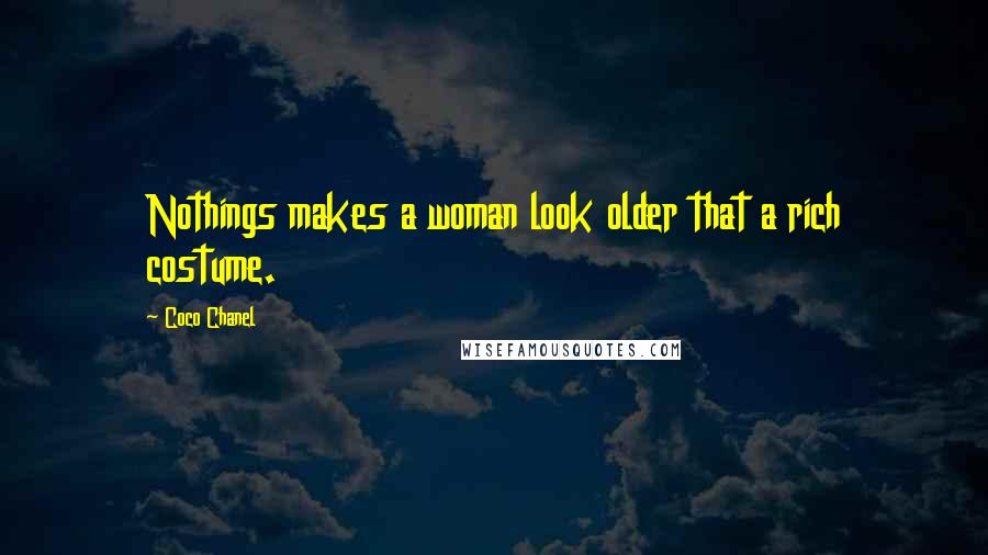 Coco Chanel Quotes: Nothings makes a woman look older that a rich costume.