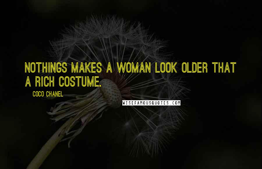 Coco Chanel Quotes: Nothings makes a woman look older that a rich costume.