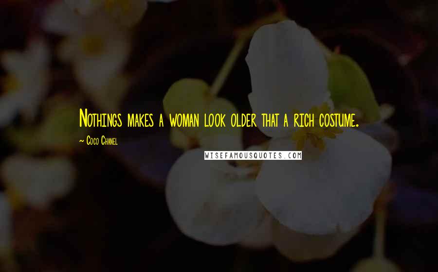 Coco Chanel Quotes: Nothings makes a woman look older that a rich costume.