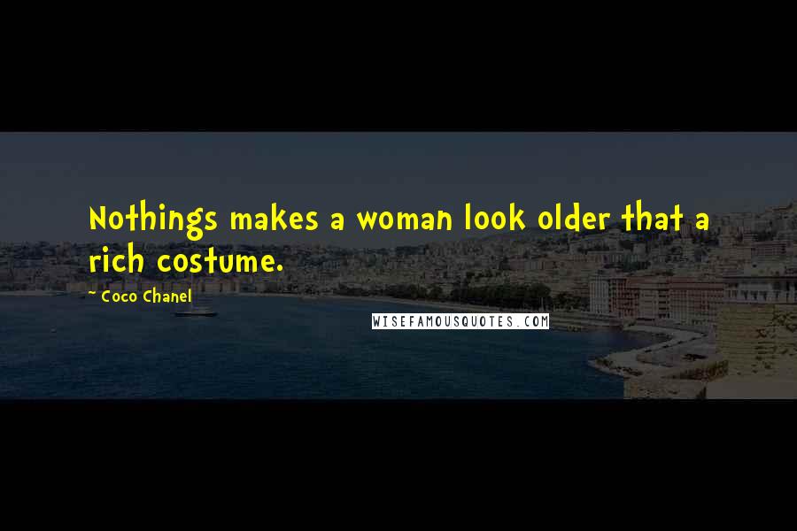 Coco Chanel Quotes: Nothings makes a woman look older that a rich costume.