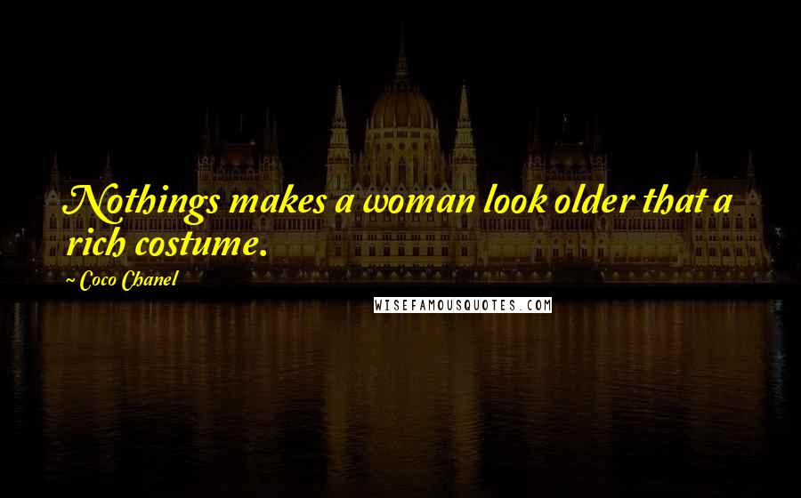 Coco Chanel Quotes: Nothings makes a woman look older that a rich costume.