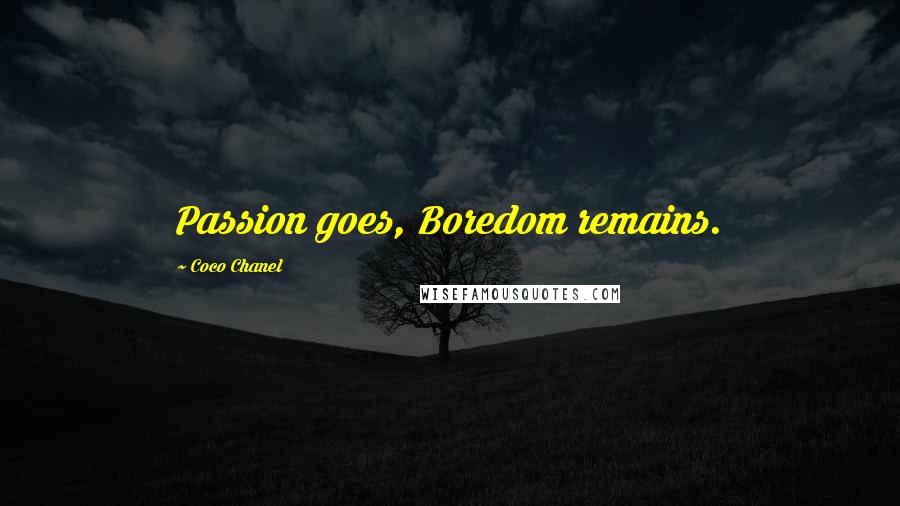 Coco Chanel Quotes: Passion goes, Boredom remains.