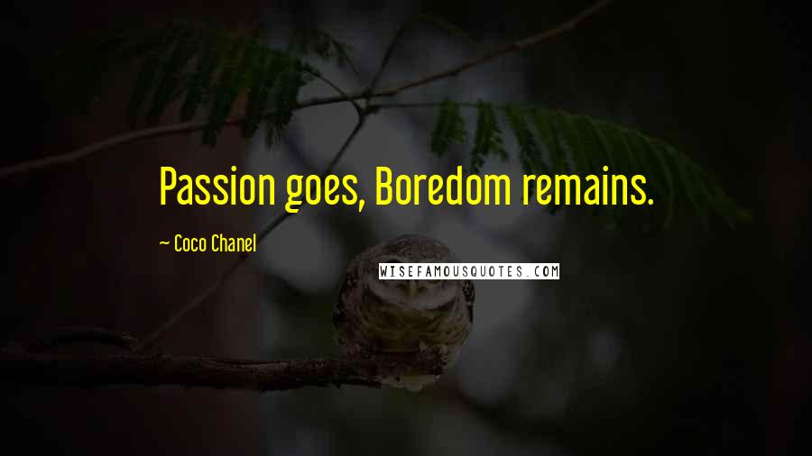 Coco Chanel Quotes: Passion goes, Boredom remains.