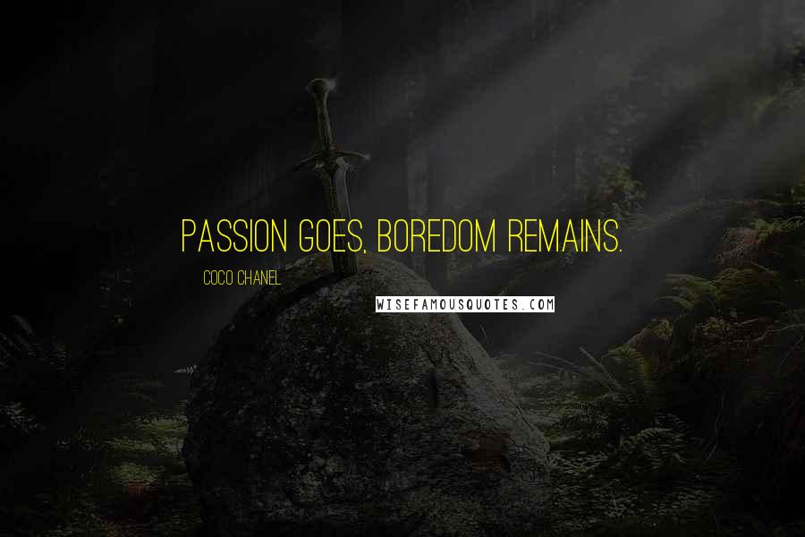 Coco Chanel Quotes: Passion goes, Boredom remains.