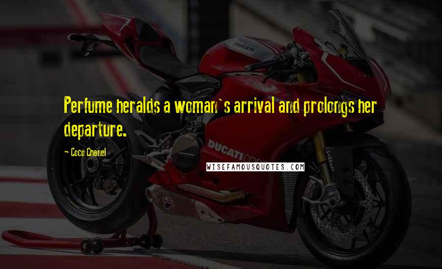 Coco Chanel Quotes: Perfume heralds a woman's arrival and prolongs her departure.