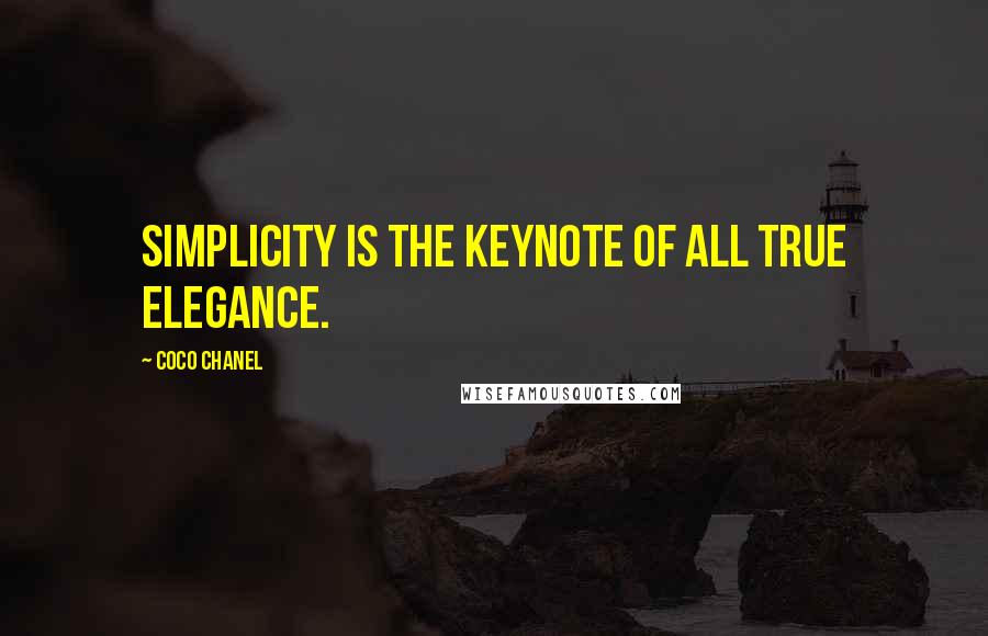 Coco Chanel Quotes: Simplicity is the keynote of all true elegance.