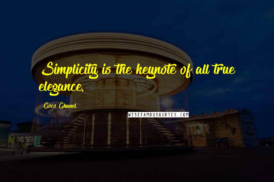 Coco Chanel Quotes: Simplicity is the keynote of all true elegance.