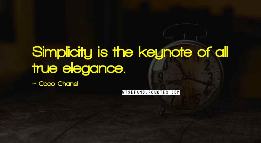 Coco Chanel Quotes: Simplicity is the keynote of all true elegance.