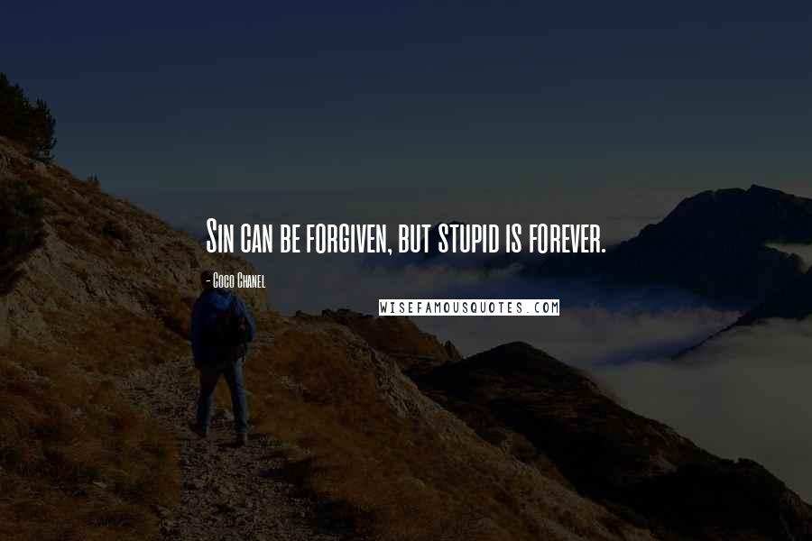 Coco Chanel Quotes: Sin can be forgiven, but stupid is forever.