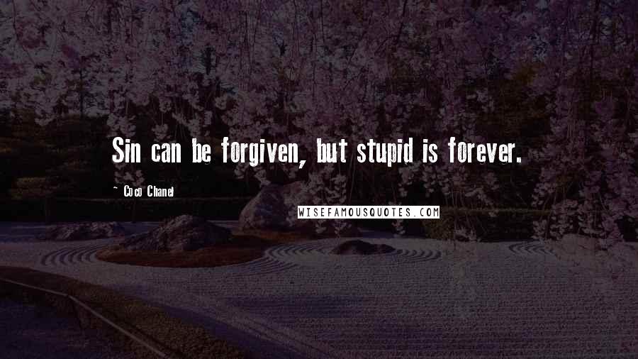 Coco Chanel Quotes: Sin can be forgiven, but stupid is forever.