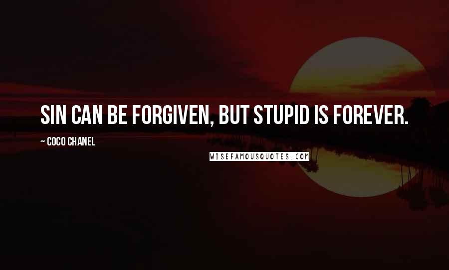 Coco Chanel Quotes: Sin can be forgiven, but stupid is forever.