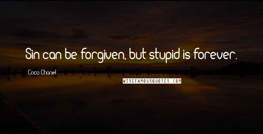 Coco Chanel Quotes: Sin can be forgiven, but stupid is forever.