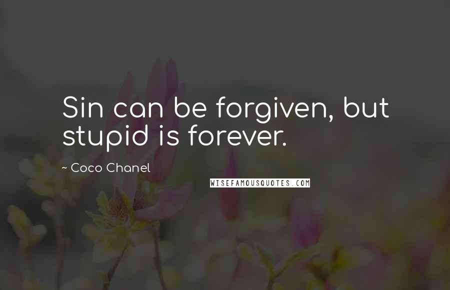 Coco Chanel Quotes: Sin can be forgiven, but stupid is forever.